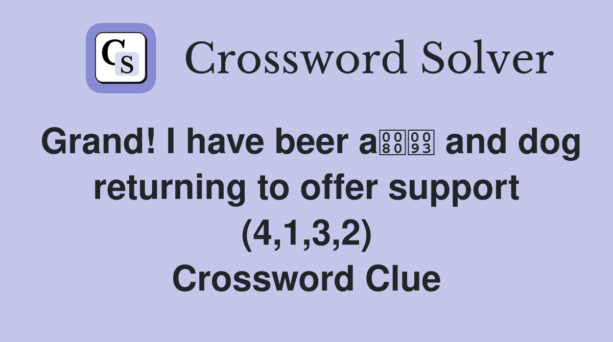 Grand! I have beer a and dog returning to offer support (4,1,3,2